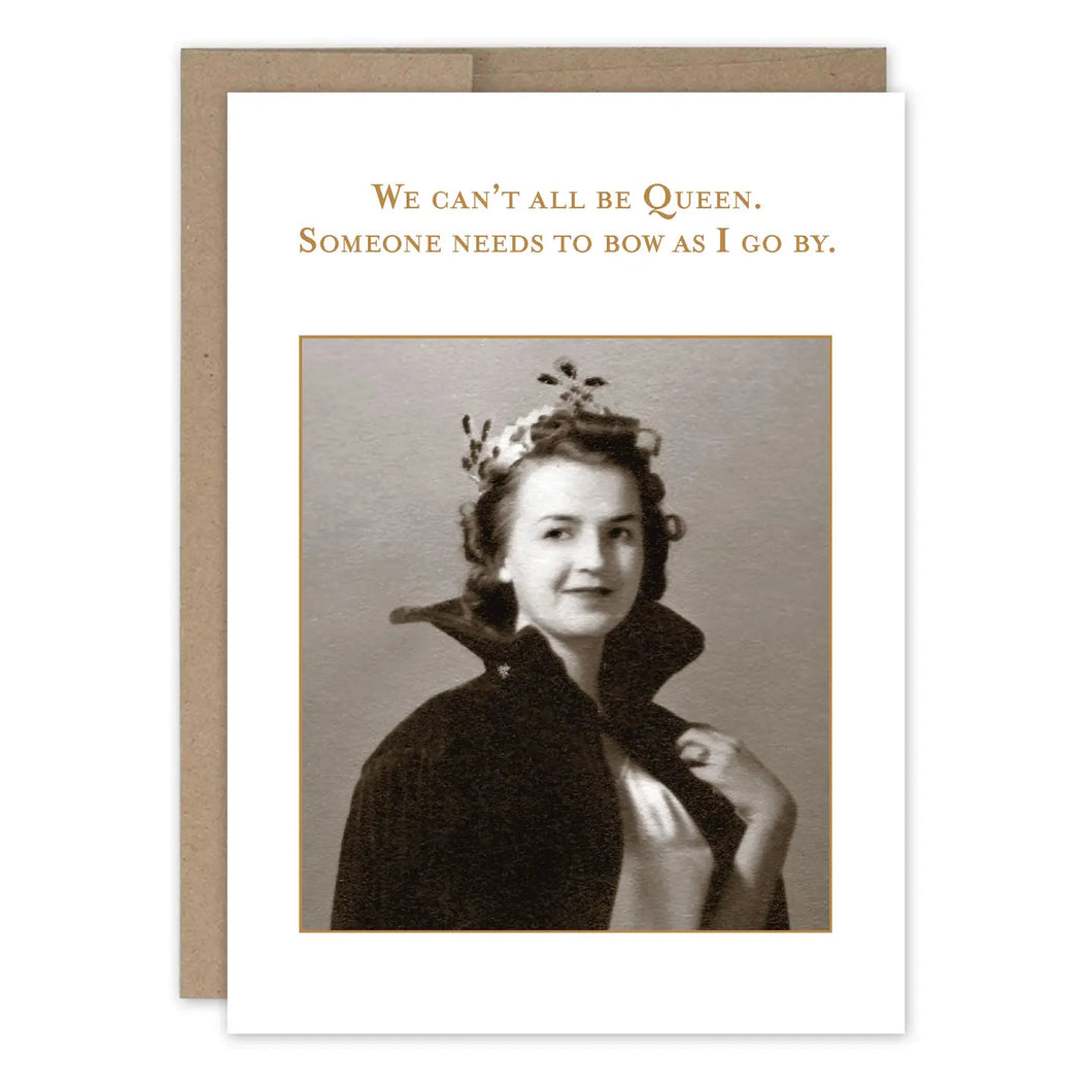 Can't All Be Queen Birthday Card